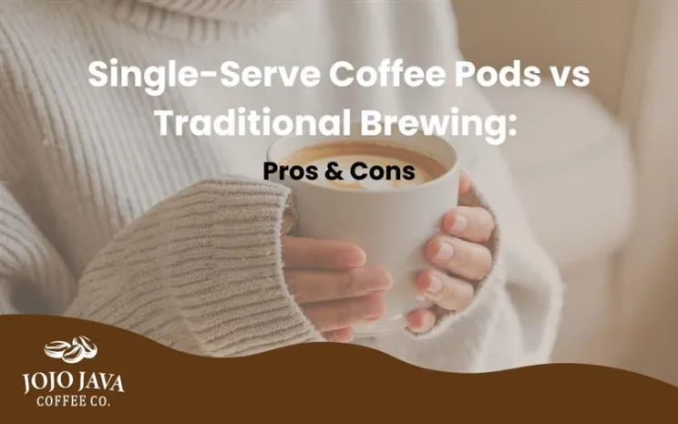 JOJO JAVA Single-Serve Coffee Pods vs Traditional Brewing: Pros & Cons