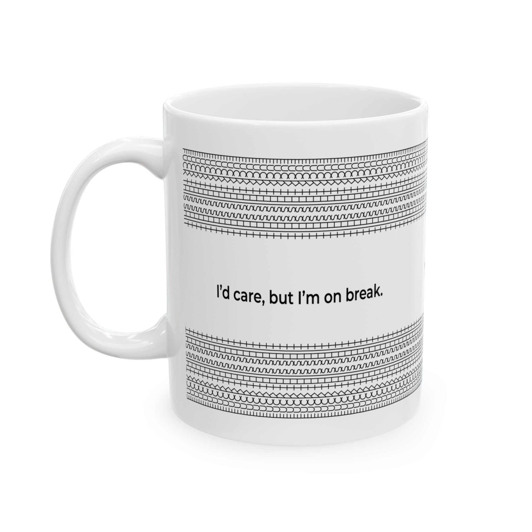 I'd Care But I'm On Break - Ceramic Mug