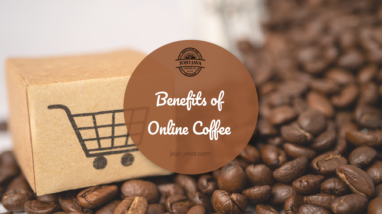 Benefits of Online Coffee JOJO JAVA