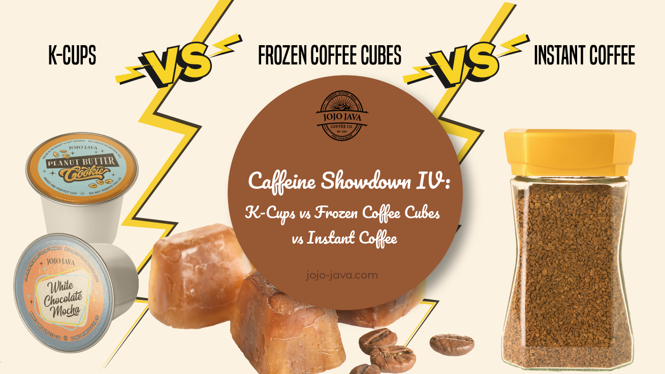 JOJO JAVA Caffeine Showdown IV: K-Cups vs. Instant Coffee vs. Frozen ...