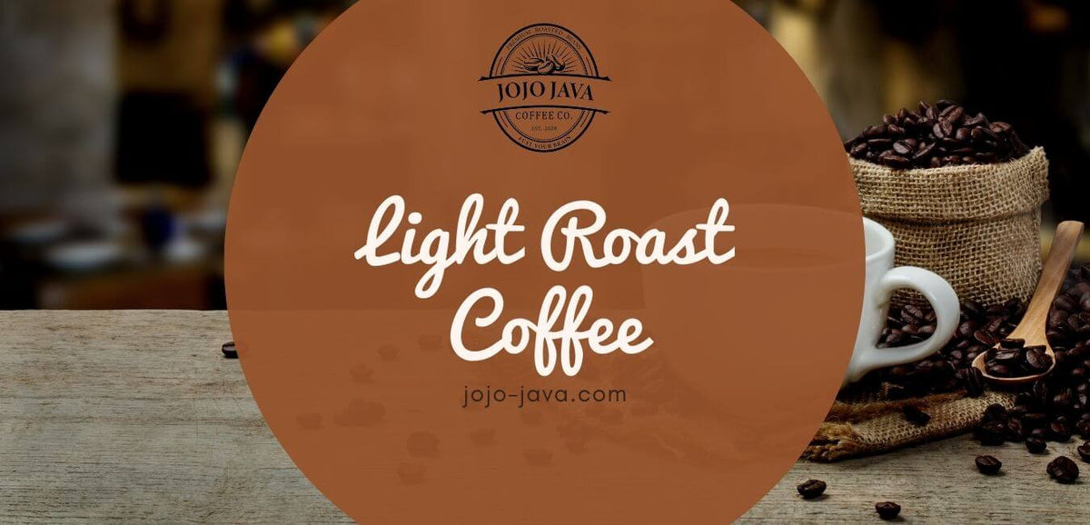 JOJO JAVA Everything You Could Ever Want to Know About Light Roast Coffee