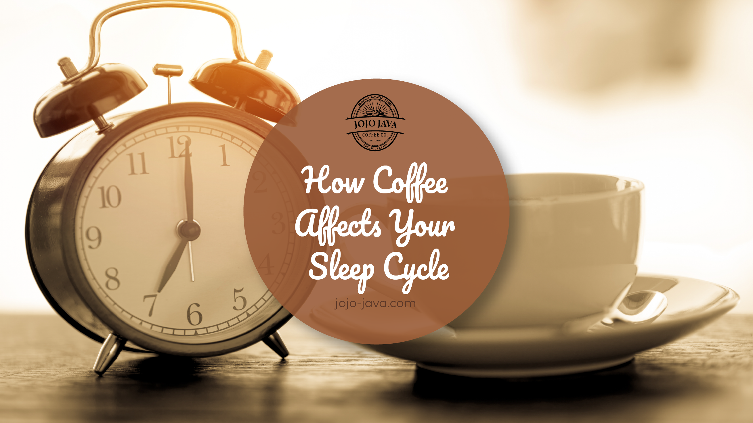 How Coffee Affects your Sleep Cycle JOJO JAVA