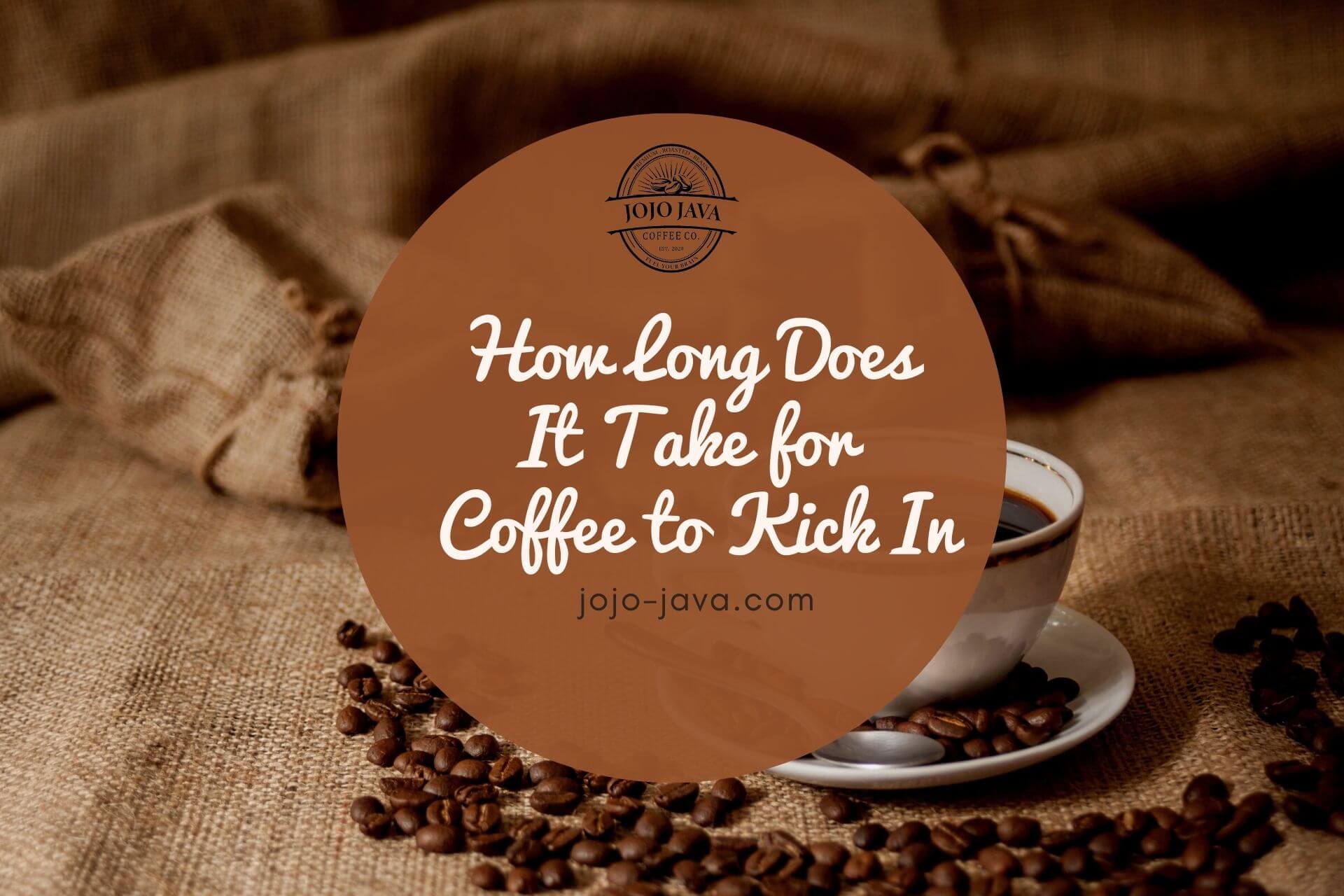 How Long Does It Take for Coffee to Kick In JOJO JAVA